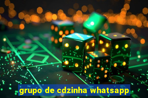 grupo de cdzinha whatsapp